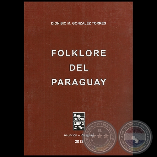 FOLKLORE DEL PARAGUAY - Autor DIONISIO M. GONZLEZ TORRES - Ao 2012